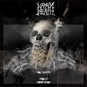 Napalm Death You Suffer Tribute Compilation Napalm Death You Suffer Tribute Compilation