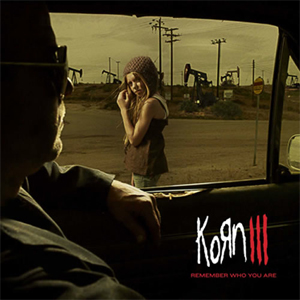 Korn – III (remember who you are)