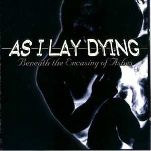 As I Lay Dying - Beneath The Encasing Of Ashes