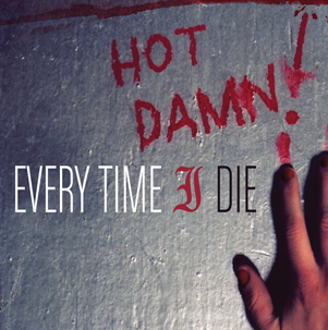 Every Time I Die - Hot Damn