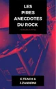 Les Pires Anecdotes Du Rock Les Pires Anecdotes Du Rock