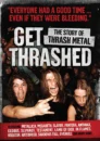Get Thrashed : The Story Of Thrash Metal Get Thrashed : The story Of Thrash Metal