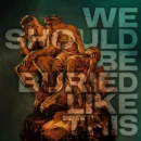 Bloodred Hourglass – We Should Be Buried Like This Bloodred Hourglass – We Should Be Buried Like This